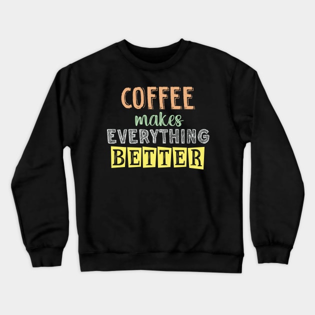 Coffee makes everything better Crewneck Sweatshirt by SamridhiVerma18